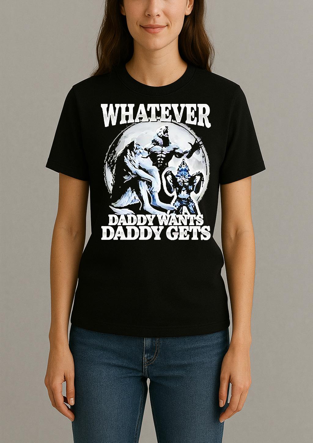 Whatever Daddy Wants Daddy Gets Wolf Shirt Womentee