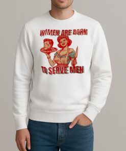 Women Are Born To Serve Men Premium sweater