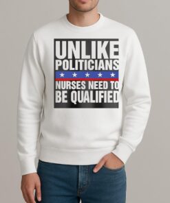Unlike Politicians Nurses Need To Be Qualified Sarcasm sweater