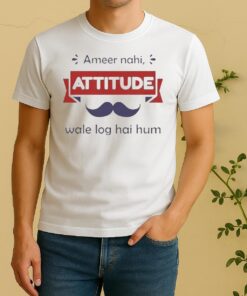 Ameer Nahi Attitude Wale Log Hai Hum Shirt
