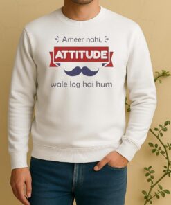Ameer Nahi Attitude Wale Log Hai Hum Sweater