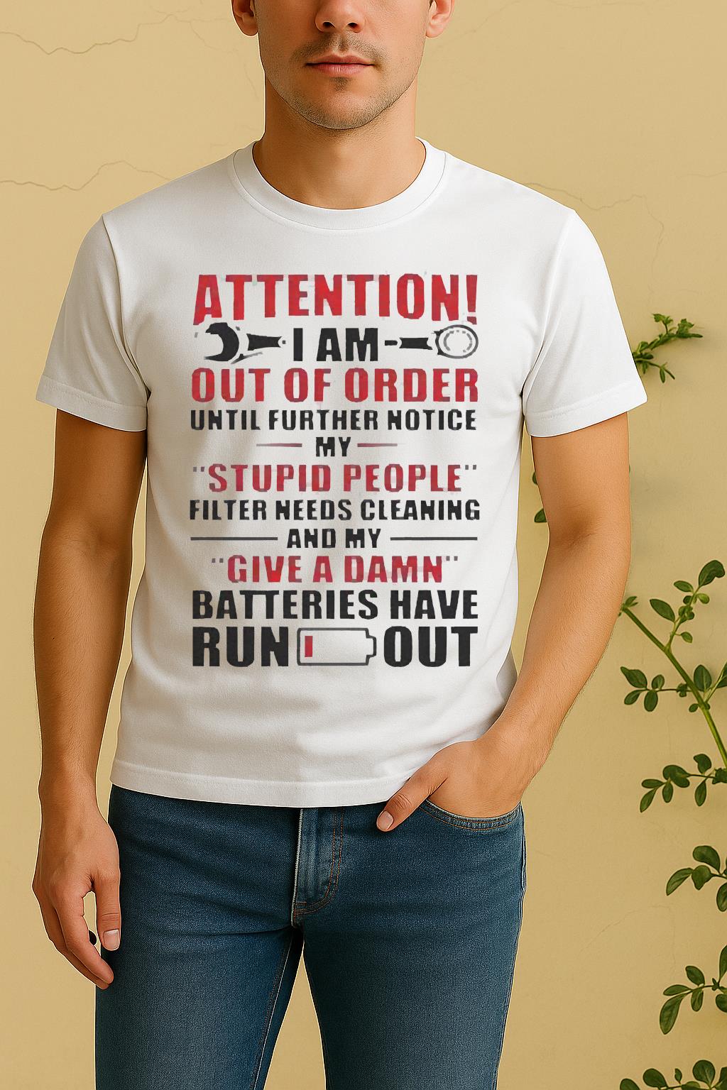 Attention I Am Out Of Order Until Further Notice My Stupid People Filter Needs Cleaning Shirt by Bino Shirt – Custom Graphic T-Shirt