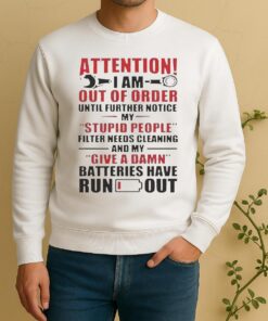 Attention I Am Out Of Order Until Further Notice My Stupid People Filter Needs Cleaning Sweater