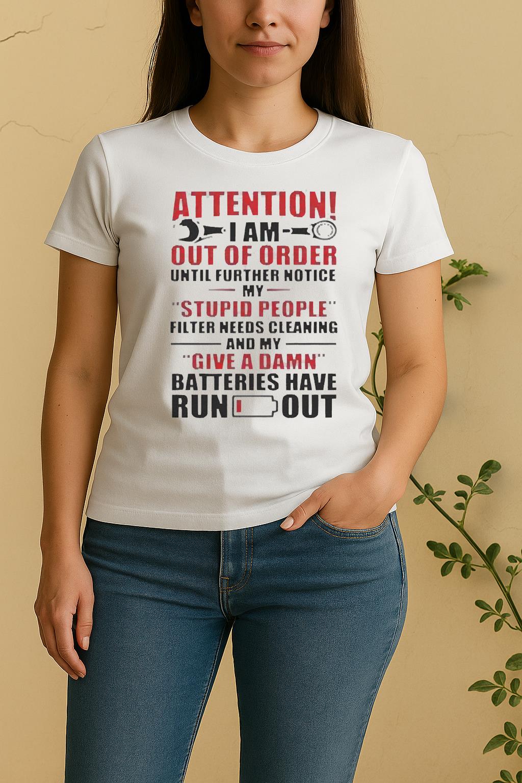 Attention I Am Out Of Order Until Further Notice My Stupid People Filter Needs Cleaning Women Shirt