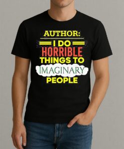 Author I Do Horrible Things To Imaginary People Shirt