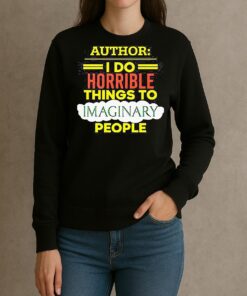 Author I Do Horrible Things To Imaginary People sweater