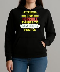 Author I Do Horrible Things To Imaginary People Unisexhoodie