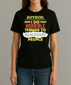Author I Do Horrible Things To Imaginary People Womentee