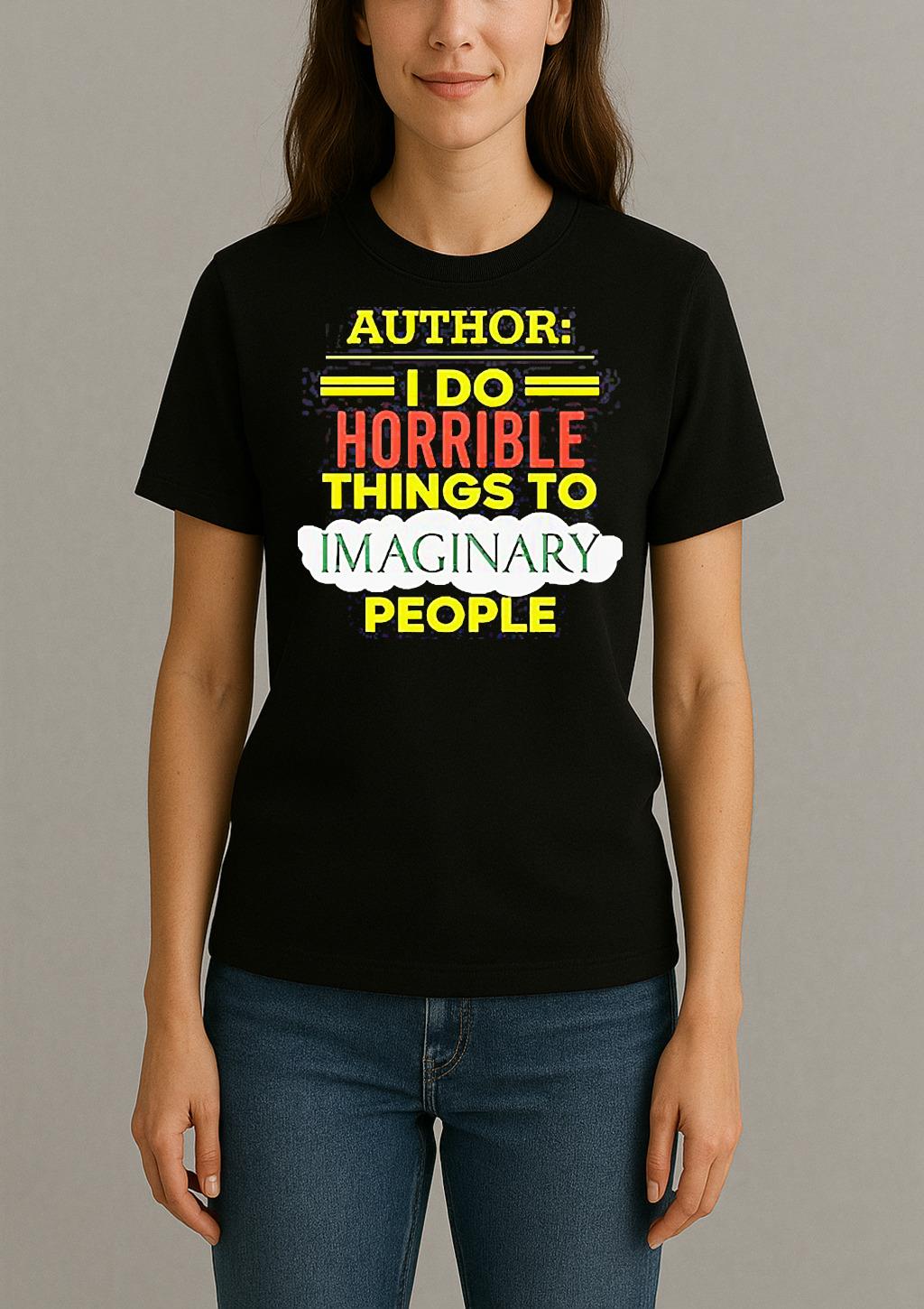 Author I Do Horrible Things To Imaginary People Womentee