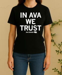 Ava Zediker In Ava We Trust Women Shirt