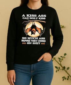 Bat A Kiss Ass Can Only Kiss So Much Ass Before They Choke On Shit Sweater