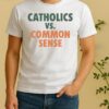 Catholics Vs Common Sense Tee Shirt