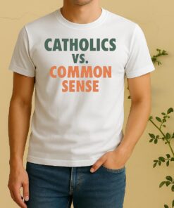 Catholics Vs Common Sense Tee Shirt