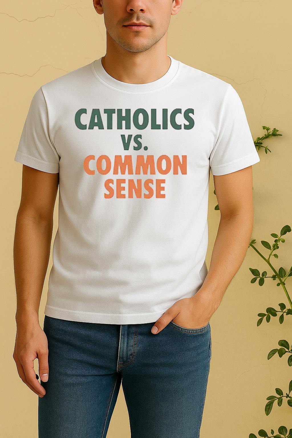 Catholics Vs Common Sense Tee Shirt