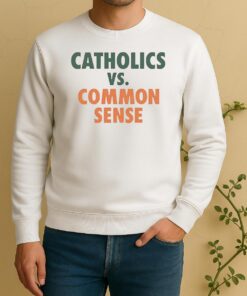 Catholics Vs Common Sense Tee Sweater
