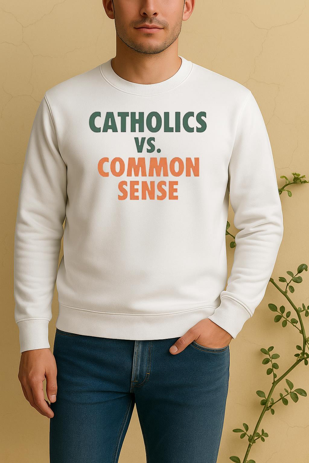 Catholics Vs Common Sense Tee Sweater