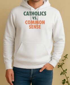 Catholics Vs Common Sense Tee Unisex Hoodie