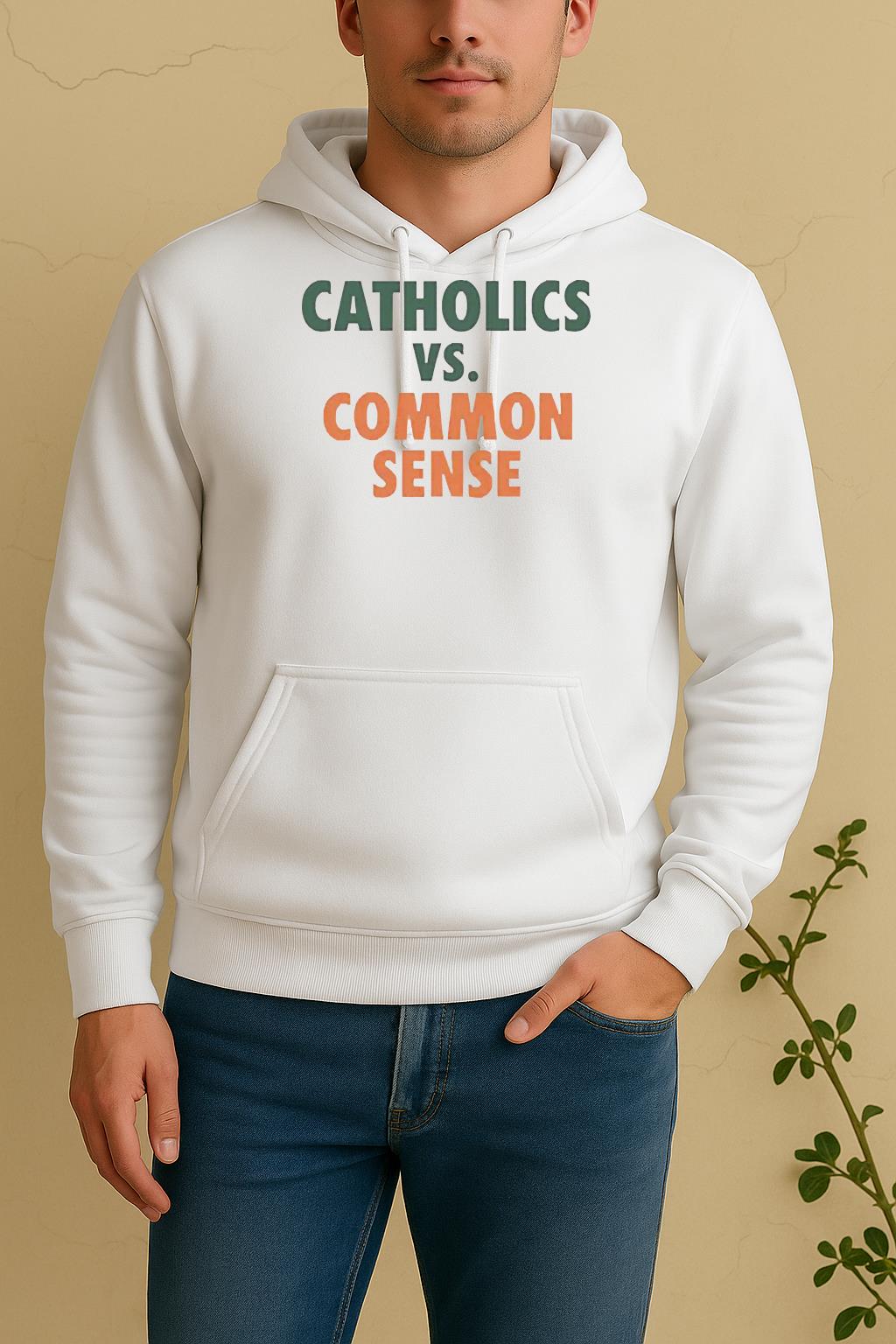 Catholics Vs Common Sense Tee Unisex Hoodie
