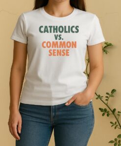 Catholics Vs Common Sense Tee Women Shirt