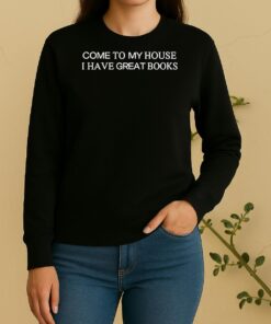 Come To My House I Have Great Books Sweater