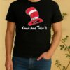 Dr Seuss Hat Come And Take It Shirt