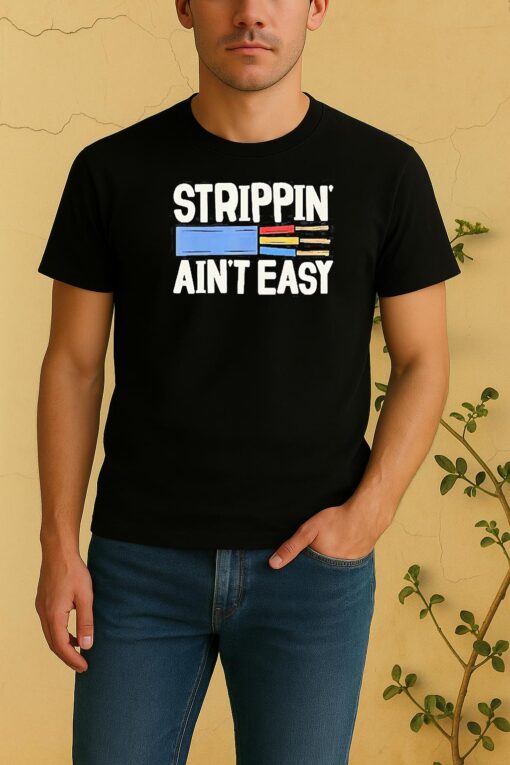 Electrician Strippin Aint Easy Dad Grandpa Shirt