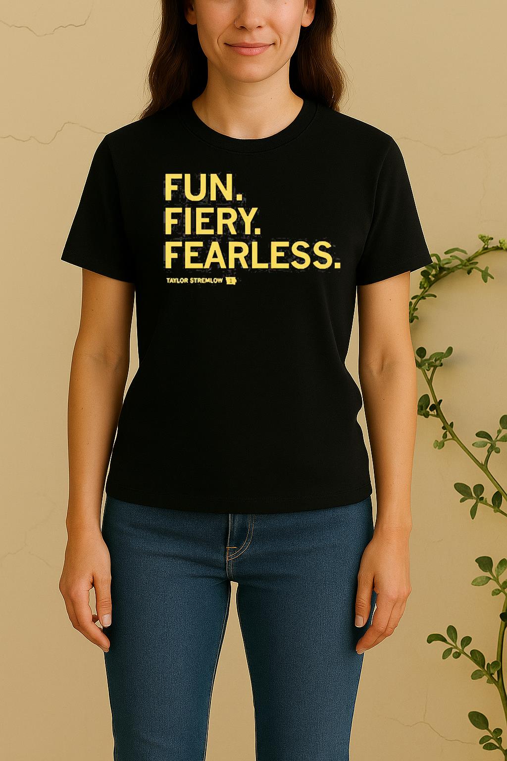 Fun Fiery Fearless Tayler Stremlow Tee Women Shirt