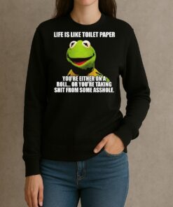 Funny Kermit The Frog Life Is Like Toilet Paper Youre Either On A Roll Or Youre Taking Shit sweater