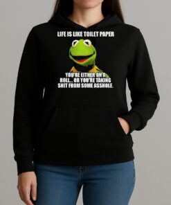 Funny Kermit The Frog Life Is Like Toilet Paper Youre Either On A Roll Or Youre Taking Shit Unisexhoodie