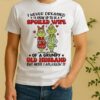 Grinch I Never Dreamed Id Grow Up To Be A Spoiled Wife Of A Grumpy Old Husband Shirt