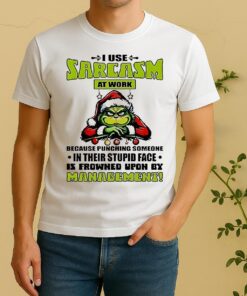Grinch I Use Sarcasm At Work Because Punching Someone Shirt