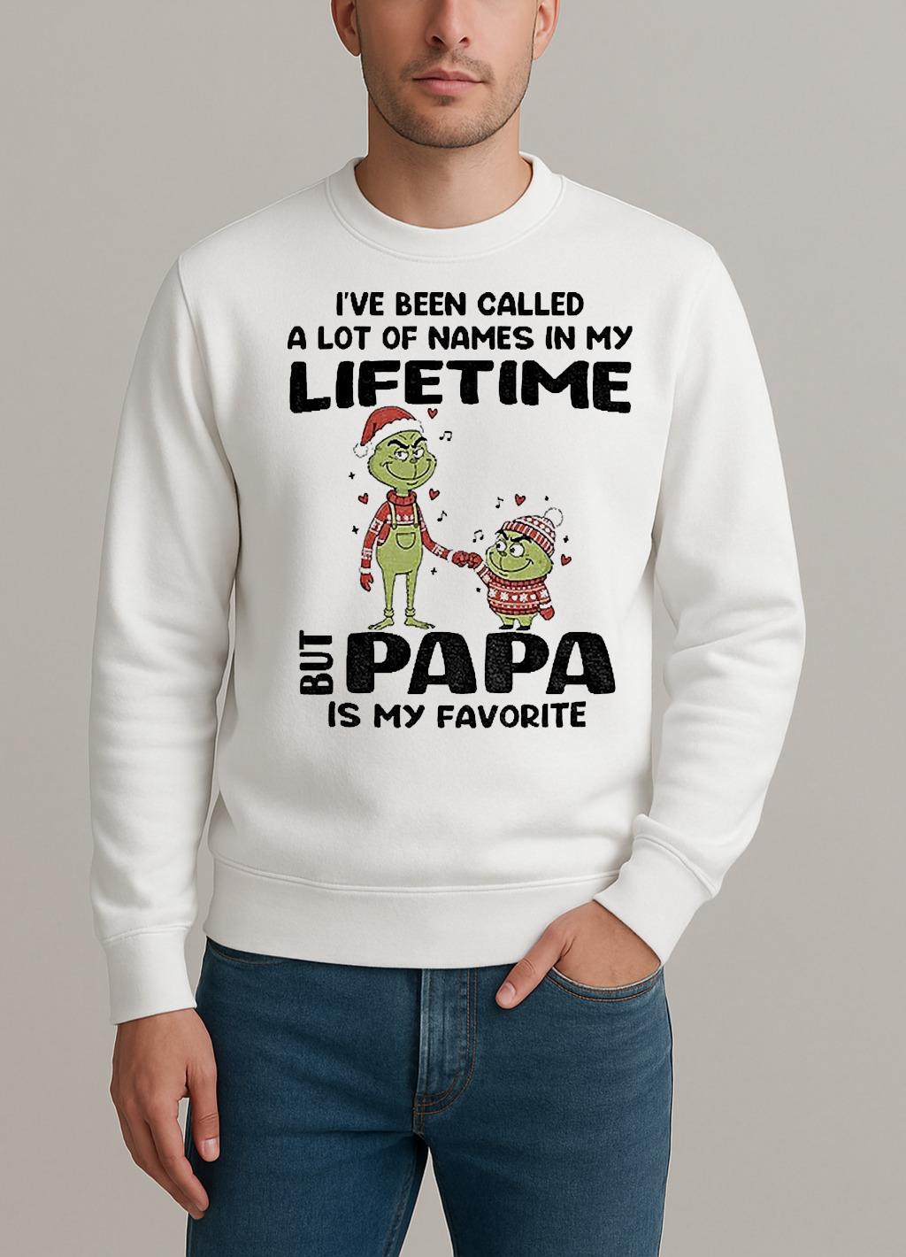 Grinch Ive Been Called A Lot Of Names In My Lifetime But Papa Is My Favorite Christmas sweater