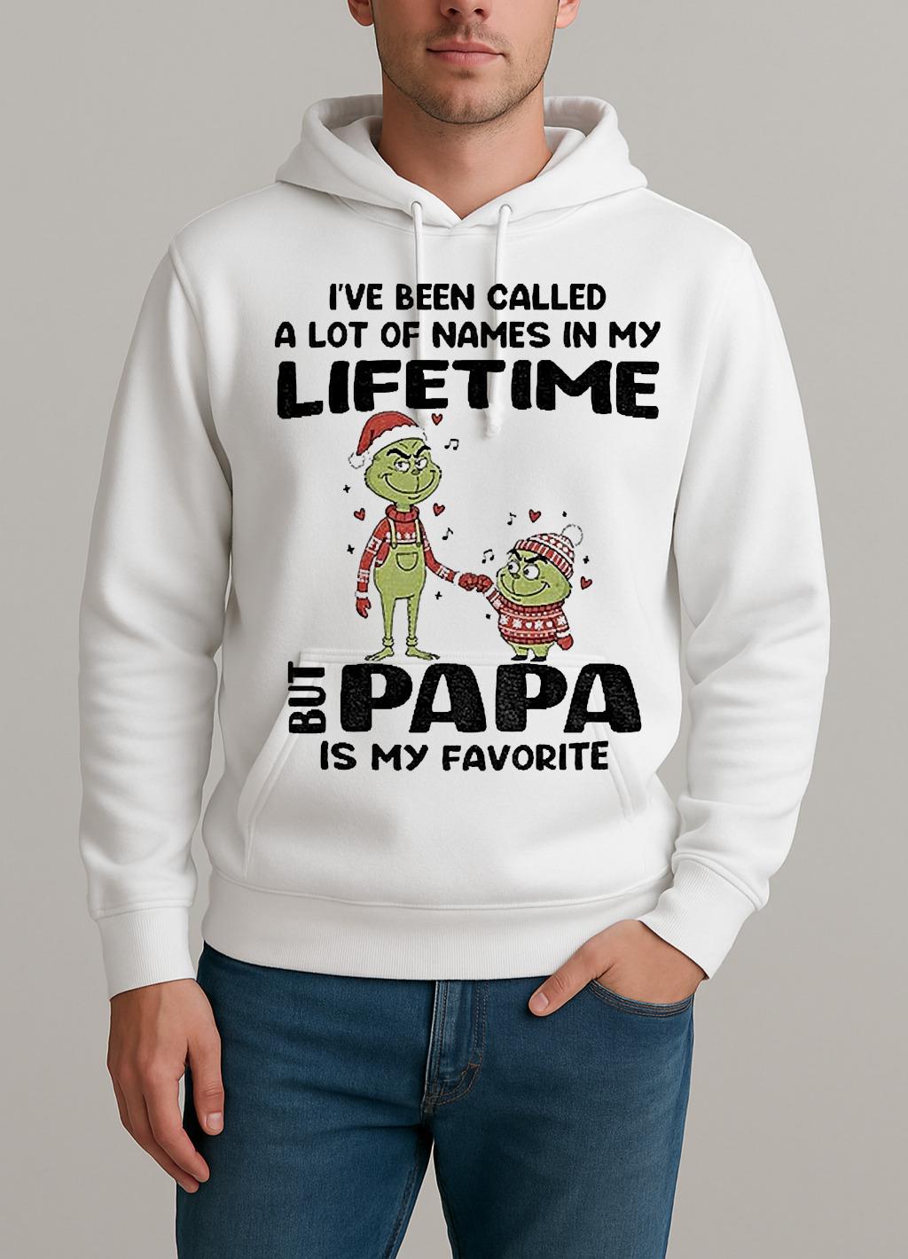 Grinch Ive Been Called A Lot Of Names In My Lifetime But Papa Is My Favorite Christmas Unisexhoodie