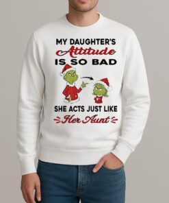 Grinch My Daughters Attitude Is So Bad She Acts Just Like Her Aunt Christmas sweater