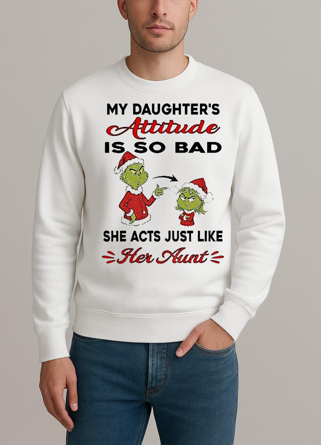 Grinch My Daughters Attitude Is So Bad She Acts Just Like Her Aunt Christmas sweater