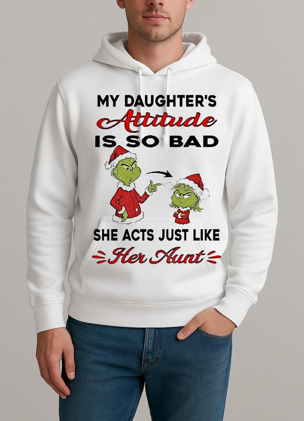 Grinch My Daughters Attitude Is So Bad She Acts Just Like Her Aunt Christmas Unisexhoodie