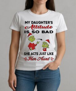 Grinch My Daughters Attitude Is So Bad She Acts Just Like Her Aunt Christmas W-tee
