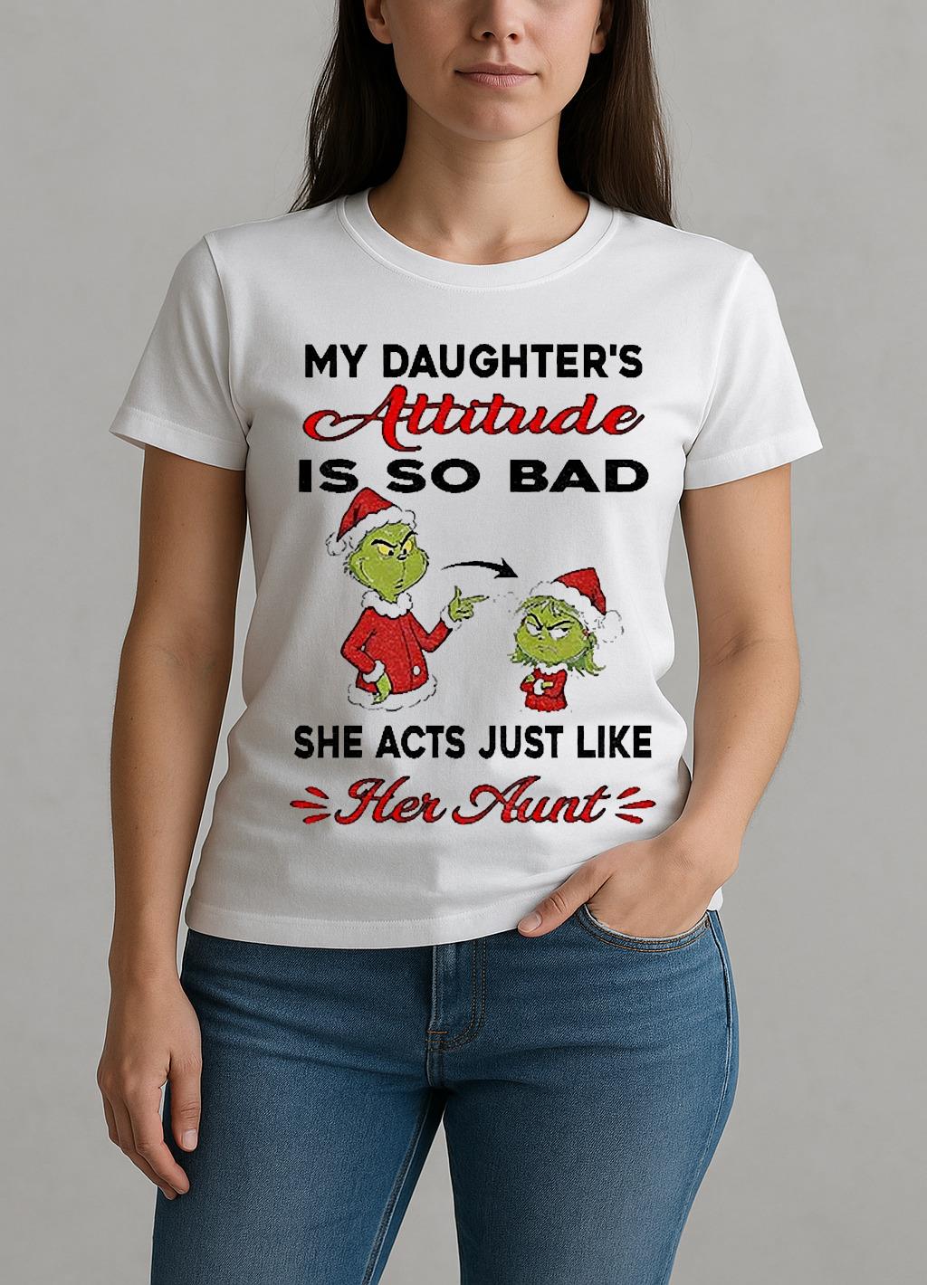 Grinch My Daughters Attitude Is So Bad She Acts Just Like Her Aunt Christmas W-tee