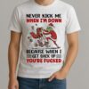 Grinch Never Kick Me When Im Down Because When I Get Back Up Christmas Shirt