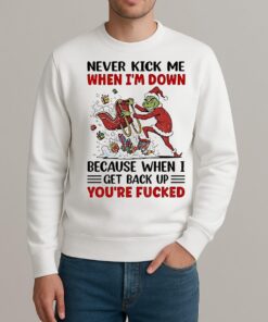 Grinch Never Kick Me When Im Down Because When I Get Back Up Christmas sweater