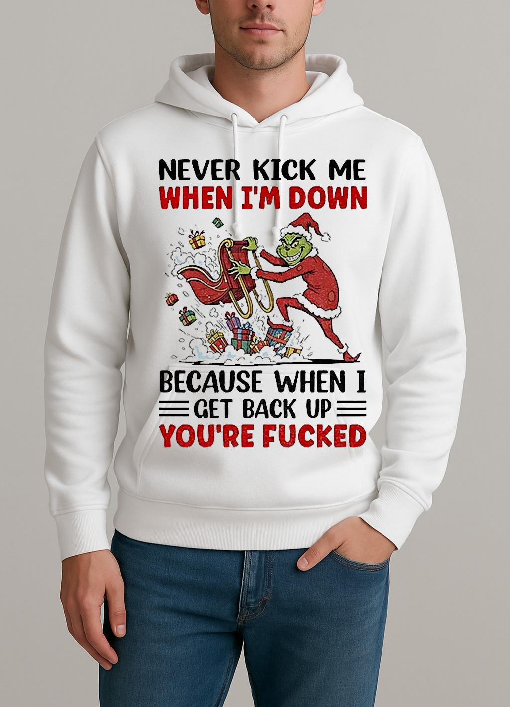 Grinch Never Kick Me When Im Down Because When I Get Back Up Christmas Unisexhoodie