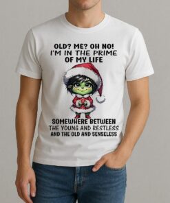 Grinch Old Me Oh No Im In The Prime Of My Life Somewhere Between The Young Christmas Shirt