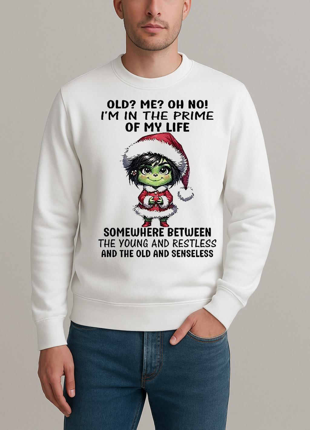 Grinch Old Me Oh No Im In The Prime Of My Life Somewhere Between The Young Christmas sweater