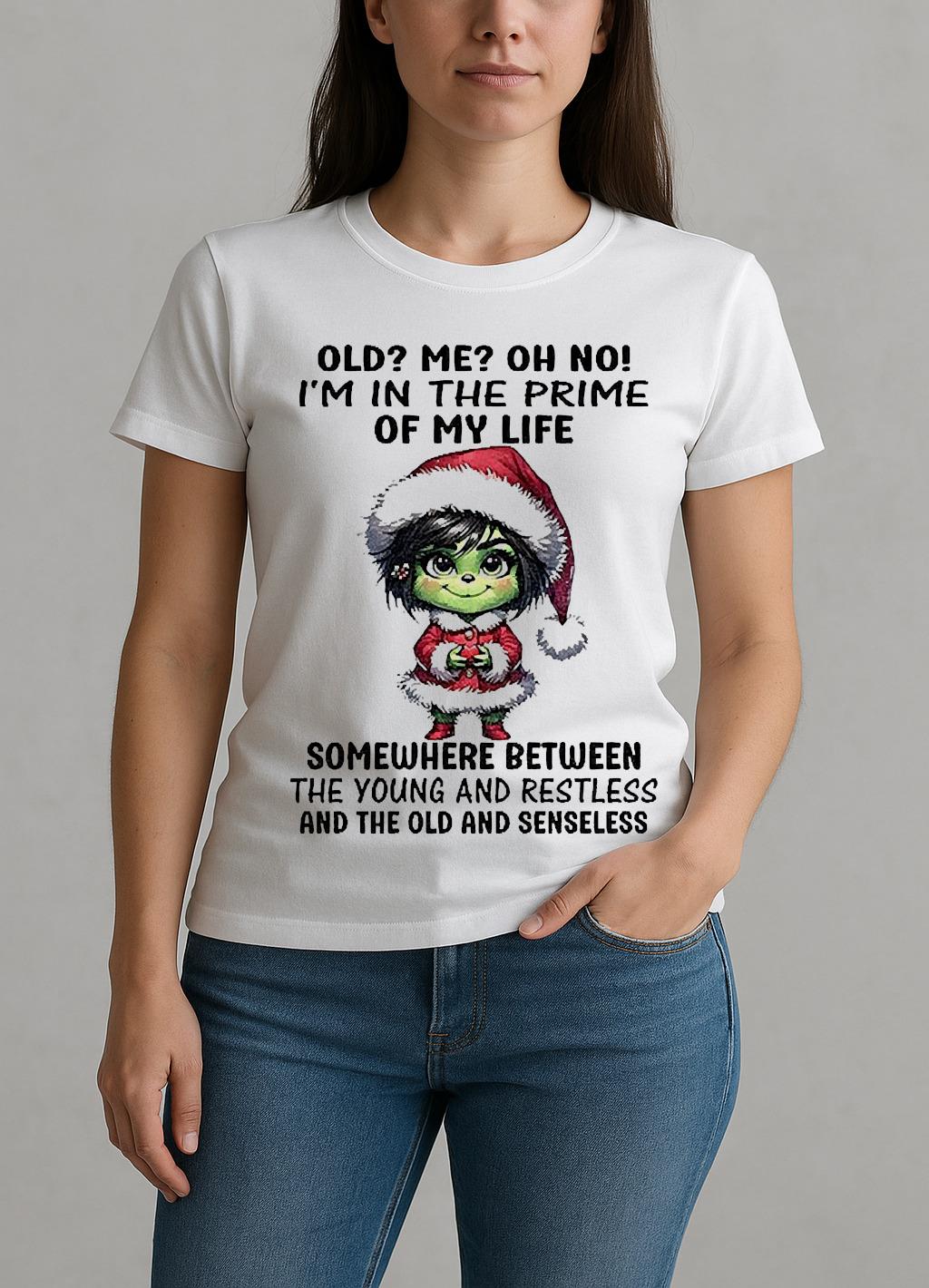 Grinch Old Me Oh No Im In The Prime Of My Life Somewhere Between The Young Christmas W-tee