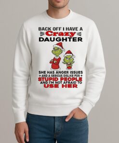 Grinch Santa Back Off I Have A Daughter Back Off I Have A Daughter She Has Anger Issues And A Serious Christmas sweater