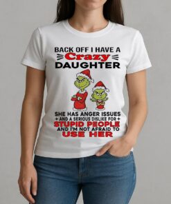 Grinch Santa Back Off I Have A Daughter Back Off I Have A Daughter She Has Anger Issues And A Serious Christmas W-tee