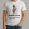 Grinch Santa Hat Ambitchous Definition The Desire To Become A Better Bitch Christmas Shirt
