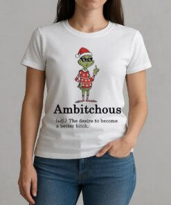 Grinch Santa Hat Ambitchous Definition The Desire To Become A Better Bitch Christmas W-tee