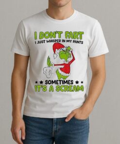 Grinch Santa Hat I Dont Fart I Just Whisper In My Pants Sometimes Its A Scream Christmas Shirt