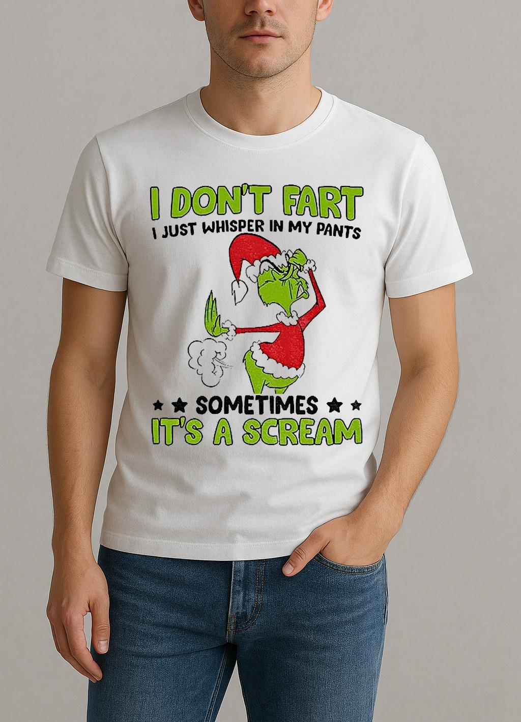 Grinch Santa Hat I Dont Fart I Just Whisper In My Pants Sometimes Its A Scream Christmas Shirt